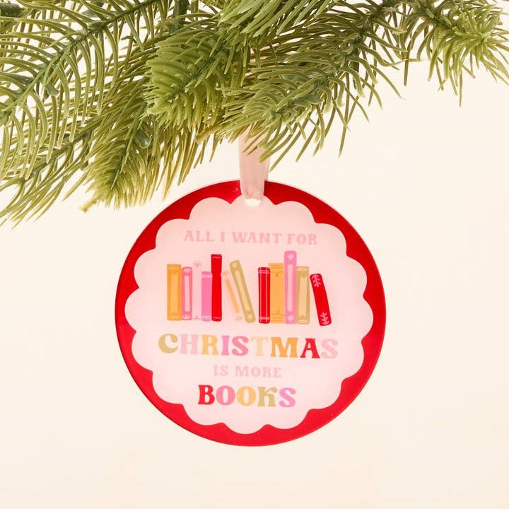 All I Want For Christmas Is More Books Ornament