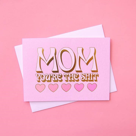 Mom You're the Shit Card